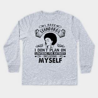 I have standards I don't plan on lowering for anybody including myself Kids Long Sleeve T-Shirt